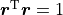 \boldsymbol{r}^\mathrm{T} \boldsymbol{r} = 1