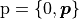 \mathrm{p} = \{ 0, \boldsymbol{p} \}