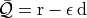 \bar{\mathcal{Q}} = \mathrm{r} - \epsilon \, \mathrm{d}
