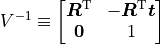 V^{-1} \equiv \begin{bmatrix} \boldsymbol{R}^\mathrm{T} & - \boldsymbol{R}^\mathrm{T} \boldsymbol{t} \\ \boldsymbol{0} & 1 \end{bmatrix}