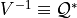 V^{-1} \equiv \mathcal{Q}^{\ast}