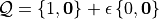 \mathcal{Q} = \{1 , \boldsymbol{0} \} + \epsilon \, \{ 0 , \boldsymbol{0} \}