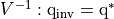 V^{-1}: \mathrm{q}_{\mathrm{inv}} = \mathrm{q}^{\ast}