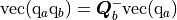 \text{vec}(\mathrm{q}_a \mathrm{q}_b) = \boldsymbol{Q}_b^{-} \text{vec}(\mathrm{q}_a)