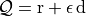 \mathcal{Q}=\mathrm{r} + \epsilon \, \mathrm{d}