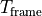 T_\mathrm{frame}